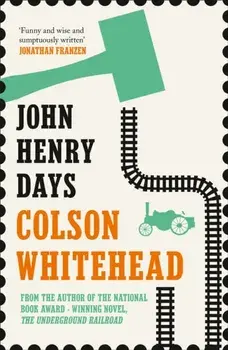 John Henry Days, Paperback/Colson Whitehead