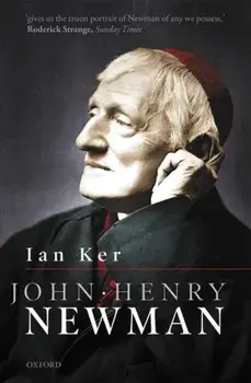 John Henry Newman. A Biography, Paperback/Ian Ker