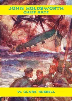 John Holdsworth, Chief Mate, Paperback/W. Clark Russell
