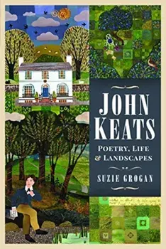John Keats. Poetry, Life and Landscapes, Hardback/Suzie Grogan