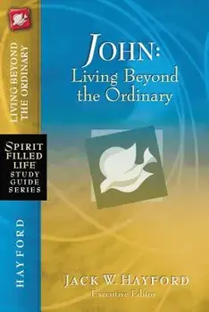 John: Living Beyond the Ordinary, Paperback/Jack W. Hayford