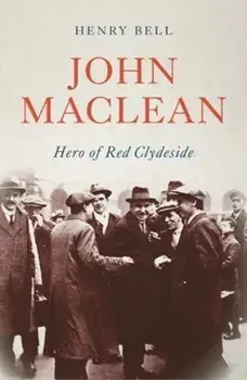 John Maclean. Hero of Red Clydeside, Paperback/Henry Bell