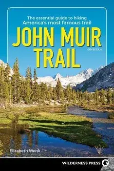 John Muir Trail: The Essential Guide to Hiking America's Most Famous Trail, Paperback/Elizabeth Wenk