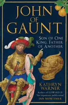 John of Gaunt. Son of One King, Father of Another, Paperback/Kathryn Warner
