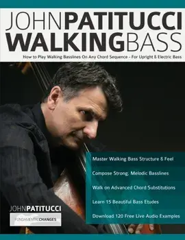 John Patitucci Walking Bass: How to Play Walking Basslines On Any Chord Sequence - For Upright & Electric Bass, Paperback/John Patitucci