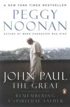 John Paul the Great: Remembering a Spiritual Father, Paperback/Peggy Noonan