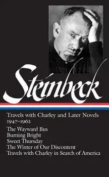 John Steinbeck: Travels with Charley and Later Novels 1947-1962 (Loa #170): The Wayward Bus / Burning Bright / Sweet Thursday / The Winter of Our Disc, Hardcover/John Steinbeck