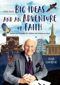 John Stott: Big Ideas and an Adventure of Faith. Authorized biography for children and children-at-heart, Hardback/Julia Cameron