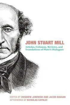 John Stuart Mill - Articles, Columns, Reviews and Translations of Plato`s Dialogues, Hardback/Nicholas Capaldi