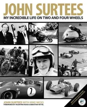 John Surtees. My Incredible Life on Two and Four Wheels, Hardback/Mike Nicks