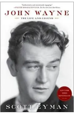 John Wayne: The Life and Legend - Scott Eyman