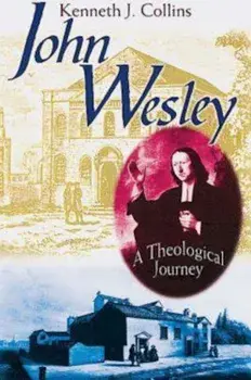 John Wesley: A Theological Journey, Paperback/Kenneth J. Collins