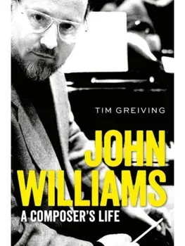 John Williams. A Composer's Life, Hardback/***