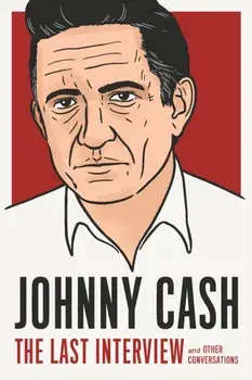 Johnny Cash: The Last Interview: And Other Conversations, Paperback/Johnny Cash