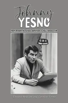 Johnny Yesno. From Residential School Survivor to Hollywood Star, Paperback/Caroline Yesno