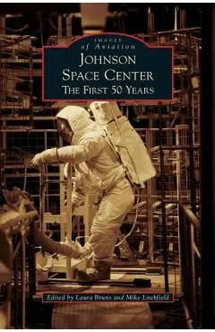 Johnson Space Center: The First 50 Years - Laura Bruns
