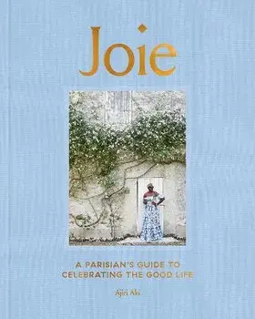 Joie: A Parisian's Guide to Celebrating the Good Life, Hardcover/Ajiri Aki