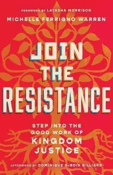 Join the Resistance: Step Into the Good Work of Kingdom Justice, Paperback/Michelle Ferrigno Warren