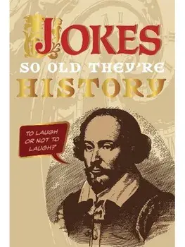 Jokes So Old They’re History. A Collection of Ancient Jokes, Hardback/***