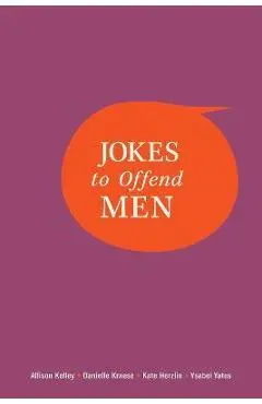 Jokes to Offend Men - Allison Kelley