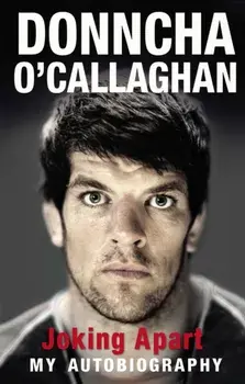 Joking Apart. My Autobiography, Paperback/Donncha O'Callaghan