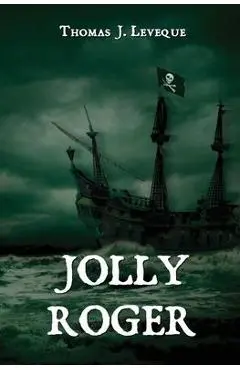 Jolly Roger - Thomas J. Leveque