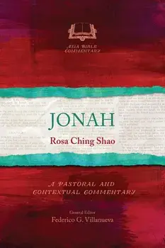 Jonah: A Pastoral and Contextual Commentary, Paperback/Rosa Ching Shao