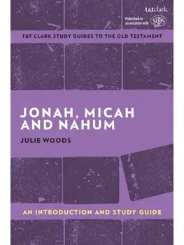 Jonah, Micah and Nahum: An Introduction and Study Guide, Paperback/Julie (Independent Scholar, UK) Woods