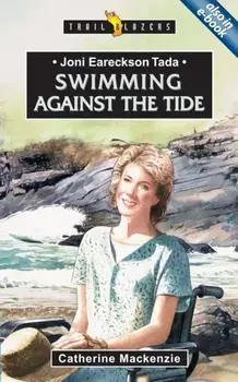 Joni Eareckson Tada. Swimming Against the Tide, Paperback/Catherine MacKenzie