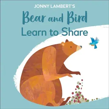 Jonny Lambert's Bear and Bird: Learn to Share, Board book/Jonny Lambert