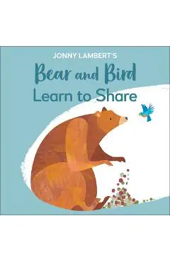Jonny Lambert's Bear and Bird: Learn to Share - Jonny Lambert