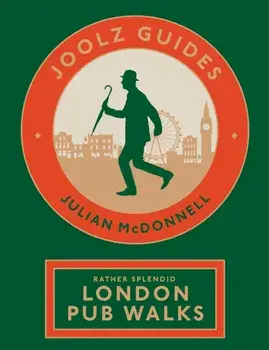 Joolz Guides: Rather Splendid London Pub Walks. A Charming Trundle through London's Neighbourhoods via Its Fabulous Drinking Houses, Paperback/Julian McDonnell
