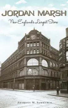 Jordan Marsh: New England's Largest Store, Hardcover/Anthony M. Sammarco