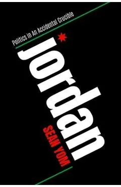 Jordan: Politics in an Accidental Crucible - Sean Yom