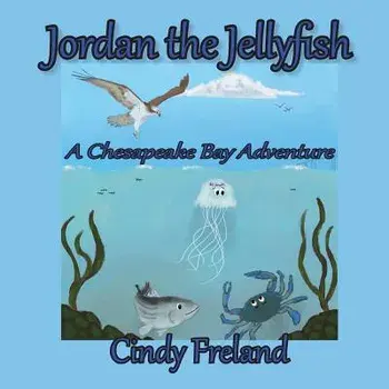Jordan the Jellyfish: A Chesapeake Bay Adventure, Paperback/Cynthia R. Freland