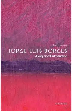 Jorge Luis Borges - Ilan (lewis-sebring Professor Of Humanities And Latin American And Latino Culture Stavans