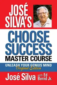 José Silva's Choose Success Master Course: Unleash Your Genius Mind Original Edition, Paperback/José Silva