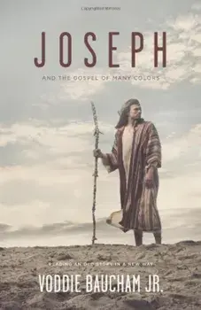 Joseph and the Gospel of Many Colors: Reading an Old Story in a New Way, Paperback/Voddie Baucham Jr