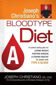 Joseph Christiano's Bloodtype Diet a: A Custom Eating Plan for Losing Weight, Fighting Disease & Staying Healthy for People with Type a Blood, Paperback/Joseph Christiano