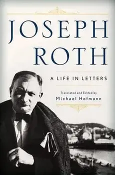 Joseph Roth: A Life in Letters, Hardcover/Joseph Roth