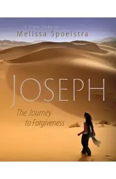 Joseph - Women's Bible Study Participant Book: The Journey to Forgiveness - Melissa Spoelstra