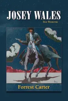 Josey Wales: Two Westerns: Gone to Texas/The Vengeance Trail of Josey Wales, Paperback/Forrest Carter
