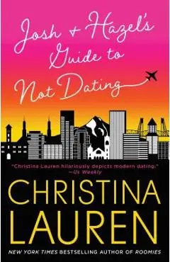 Josh and Hazel's Guide to Not Dating - Christina Lauren