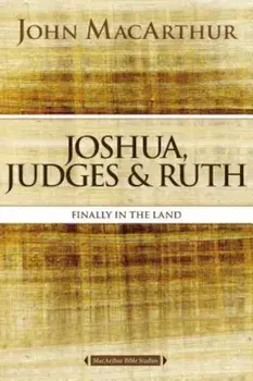 Joshua, Judges, and Ruth: Finally in the Land, Paperback/John F. MacArthur