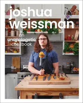 Joshua Weissman: An Unapologetic Cookbook/Joshua Weissman