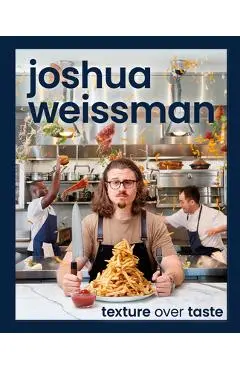 Joshua Weissman: Texture Over Taste - Joshua Weissman