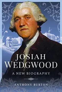Josiah Wedgwood. A New Biography, Hardback/Anthony Burton