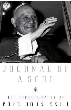 Journal of a Soul: The Autobiography of Pope John XXIII - Pope John Xxiii