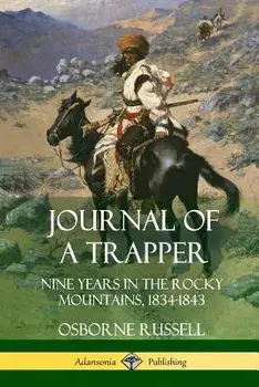 Journal of a Trapper: Nine Years in the Rocky Mountains 1834-1843, Paperback/Osborne Russell