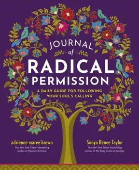 Journal of Radical Permission. A Daily Guide for Following Your Soul's Calling, Paperback/Adrienne Maree Brown